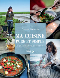 Ma cuisine pure et simple - Forme, santé, bonheur