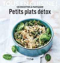 Petits plats détox - Tous en cuisine !