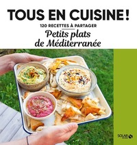 PETITS PLATS DE LA MEDITERRANEE - 120 RECETTES A PARTAGER