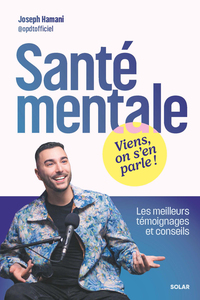 SANTE MENTALE : VIENS, ON S'EN PARLE ! - LES MEILLEURS TEMOIGNAGES ET CONSEILS