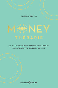 Money thérapie - La méthode pour changer sa relation à l'argent et se simplifier la vie
