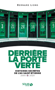 Derrière la porte verte - Histoires secrètes de l'AS Saint-Etienne - 2000-2020