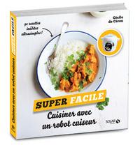 Cuisiner avec un robot cuiseur - Super facile