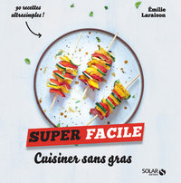 CUISINER SANS GRAS - SUPER FACILE