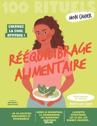 Mon Cahier 100 rituels Rééquilibrage alimentaire