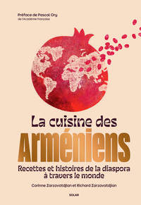La Cuisine des Arméniens - Recettes et histoires de la diaspora à travers le monde