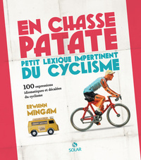 En chasse-patate - Petit lexisque impertinent du cyclisme en 100 expressions - (réédition augmentée)