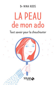 La peau de mon ado - Tout savoir pour la chouchouter