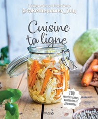 CUISINE TA LIGNE - 100 RECETTES SAINES EQUILIBREES ET GOURMANDES