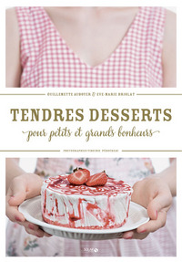 Tendres desserts pour petits et grands bonheurs