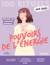MON CAHIER 100 RITUELS POUVOIRS DE L'ENERGIE