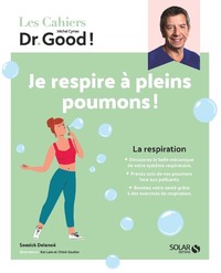 LES CAHIERS DR GOOD ! JE RESPIRE A PLEINS POUMONS - LA RESPIRATION