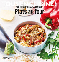 Plats au four - Tous en cuisine ! 120 recettes à partager