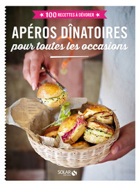 Apéros dînatoires pour toutes les occasions - 100 recettes à dévorer