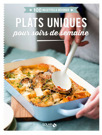 Plats uniques pour soirs de semaine - 100 recettes à dévorer