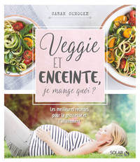 Veggie et enceinte : je mange quoi ?