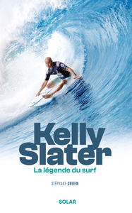 KELLY SLATER, LA LEGENDE DU SURF