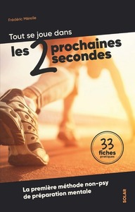 LES DEUX PROCHAINES SECONDES - LA PREMIERE METHODE NON-PSY DE PREPARATION MENTALE