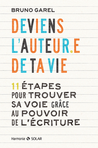 Deviens l'auteur.e de ta vie - 11 étapes pour trouver sa voie grâce au pouvoir de l'écriture