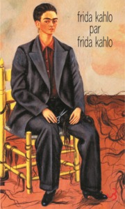 FRIDA KAHLO PAR FRIDA KAHLO ECRITS