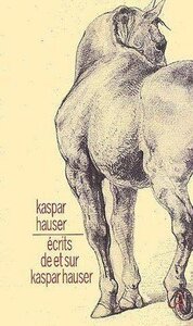 ECRITS DE ET SUR KASPAR HAUSER