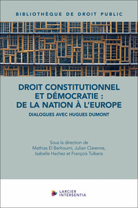 Droit constitutionnel et démocratie : de la nation à l'Europe - Dialogues avec Hugues Dumont