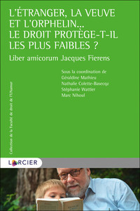 l'étranger, la veuve et l'orphelin... le droit protège-t-il les plus faibles ?