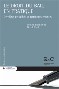 LE DROIT DU BAIL EN PRATIQUE - DERNIERES ACTUALITES ET TENDANCES RECENTES