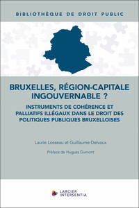 Bruxelles, région-capitale ingouvernable ? - Instruments de cohérence et palliatifs illégaux dans le