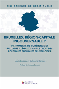 BRUXELLES, REGION-CAPITALE INGOUVERNABLE ? - INSTRUMENTS DE COHERENCE ET PALLIATIFS ILLEGAUX DANS LE