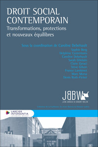 Droit social contemporain : transformations, protections et nouveaux équilibres