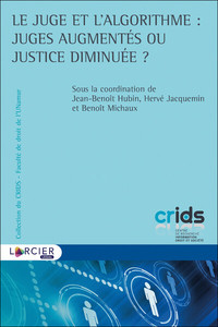 LE JUGE ET L'ALGORITHME : JUGES AUGMENTES OU JUSTICE DIMINUEE ?