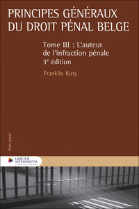 Principes généraux du droit pénal belge - Tome 3 - L'auteur de l'infraction pénale