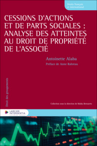 Cessions d'actions et de parts sociales : analyse des atteintes au droit de propriété de l'associé