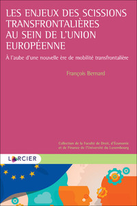 LES ENJEUX DES SCISSIONS TRANSFRONTALIERES AU SEIN DE L'UNION EUROPEENNE - A L'AUBE D'UNE NOUVELLE E