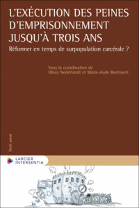 L'exécution des peines d'emprisonnement jusqu'à trois ans - Réformer en temps de surpopulation carcé