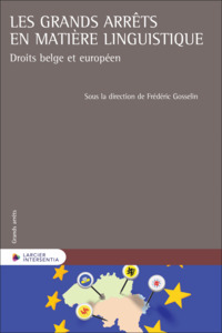 Les grands arrêts en matière linguistique - Droits belge et européen