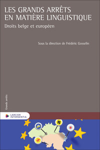 LES GRANDS ARRETS EN MATIERE LINGUISTIQUE - DROITS BELGE ET EUROPEEN