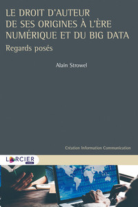 Le droit d'auteur de ses origines à l'ère numérique et du Big Data - Regards posés