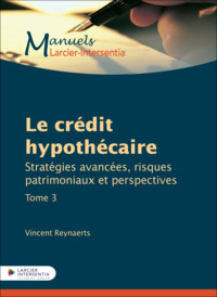 Le crédit hypothécaire - Tome 3. Stratégies avancées, risques patrimoniaux et perspectives