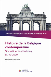HISTOIRE DE LA BELGIQUE CONTEMPORAINE - SOCIETE ET INSTITUTIONS (1790-2020)