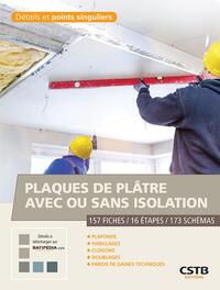 PLAQUES DE PLATRE AVEC OU SANS ISOLATION - 157 FICHES-16 ETAPES-173 SCHEMAS. PLAFONDS, HABILLAGES, C