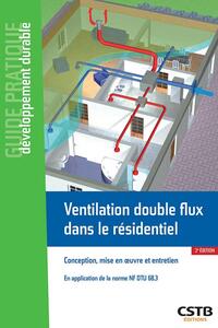 VENTILATION DOUBLE FLUX DANS LE RESIDENTIEL - CONCEPTION, MISE EN OEUVRE ET ENTRETIEN. EN APPLICATIO