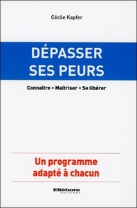 Dépasser ses peurs - Connaître - Maîtriser - Se libérer - Un programme adapté à chacun