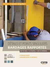 DETAILS ET POINTS SINGULIERS BARDAGES RAPPORTES - 4 FICHES - 5 ETAPES - 130 SCHEMAS.TRAVAUX NEUFS -