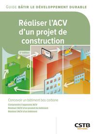 L'ANALYSE DU CYCLE DE VIE DANS LE BATIMENT - COMPRENDRE L'APPROCHE ACV - REALISER L'ACV D'UN PRODUIT