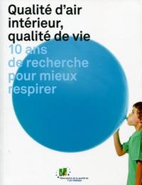 QUALITE D'AIR INTERIEUR, QUALITE DE VIE. 10 ANS DE RECHERCHEPOUR MIEUX RESPIRER