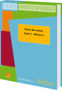 ECRIRE DES TEXTES AU CYCLE 3 - NIVEAU 3