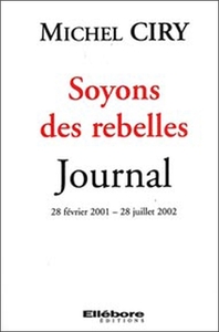 Soyons des rebelles - Journal - 28 février 2001 - 28 juillet 2002