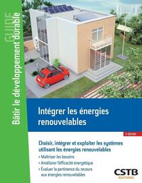 INTEGRER LES ENERGIES RENOUVELABLES - CHOISIR, INTEGRER ET EXPLOITER LES SYSTEMES UTILISANT LES ENER